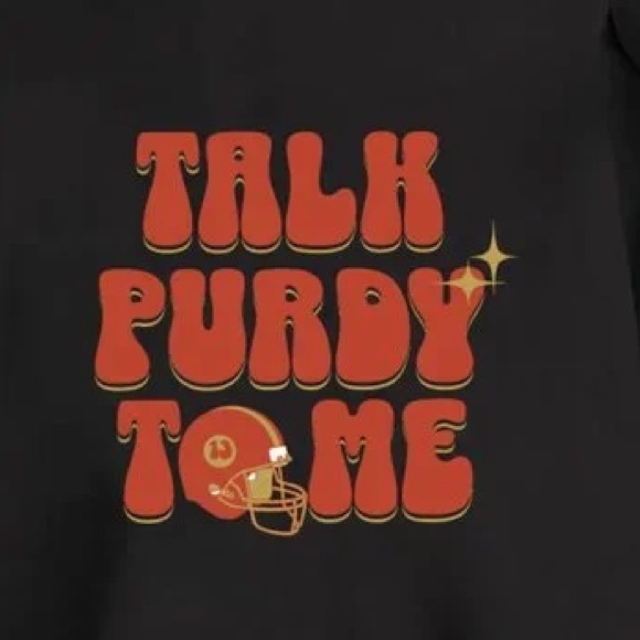San Francisco Unisex Sweatshirt, Talk Purdy To Me Sweatshirt, Shirt For Men Woma - Picture 2 of 2